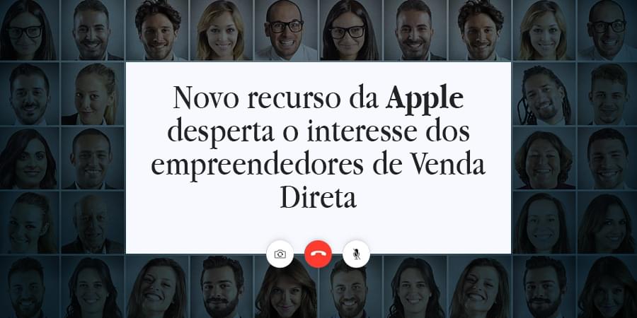 Novo recurso da Apple desperta o interesse dos empreendedores de Venda Direta 