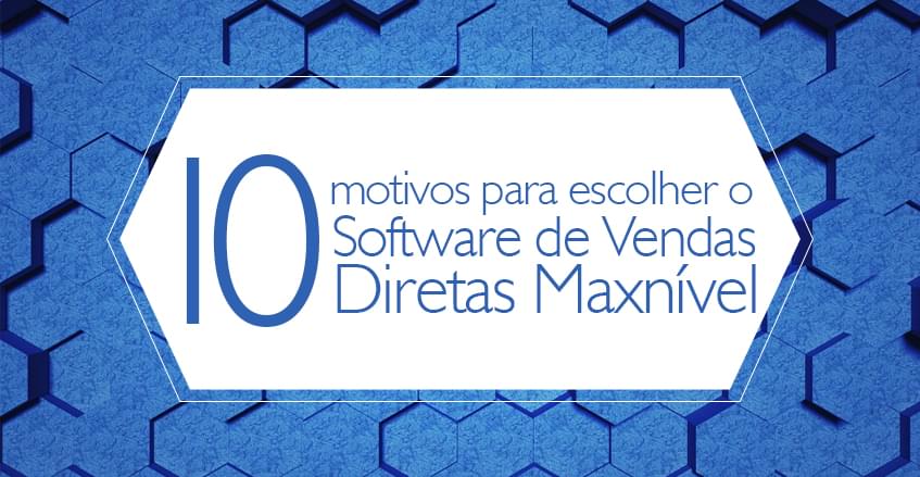 Sistema de vendas diretas e marketing multinível Maxnivel - 10 motivos para escolher o Software de Vendas Diretas Maxnível