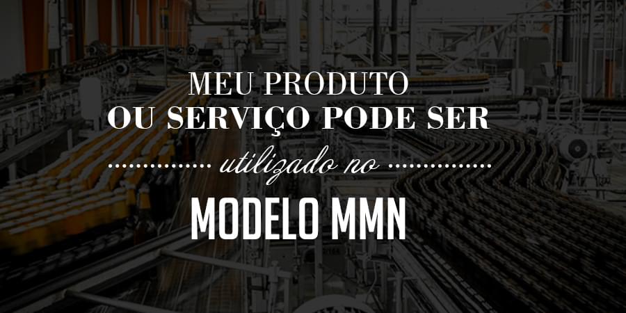 Como saber se o meu produto ou serviço pode ser utilizado no modelo MMN?